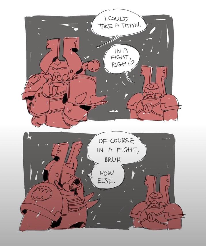-~- I COULD TAKE A TITAN. IN A FIGHT, RIGHT? OF COURSE IN A FIGHT, BRUH HOW ELSE.