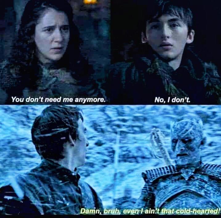 You don't need me anymore. No, I don't. Damn, bruh, even I ain't that cold-hearted!