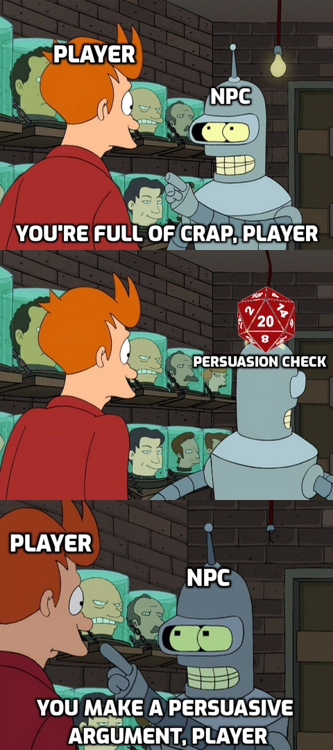 PLAYER NPC YOU'RE FULL OF CRAP, PLAYER 20 8 PERSUASION CHECK PLAYER NPC YOU MAKE A PERSUASIVE ARGUMENT, PLAYER