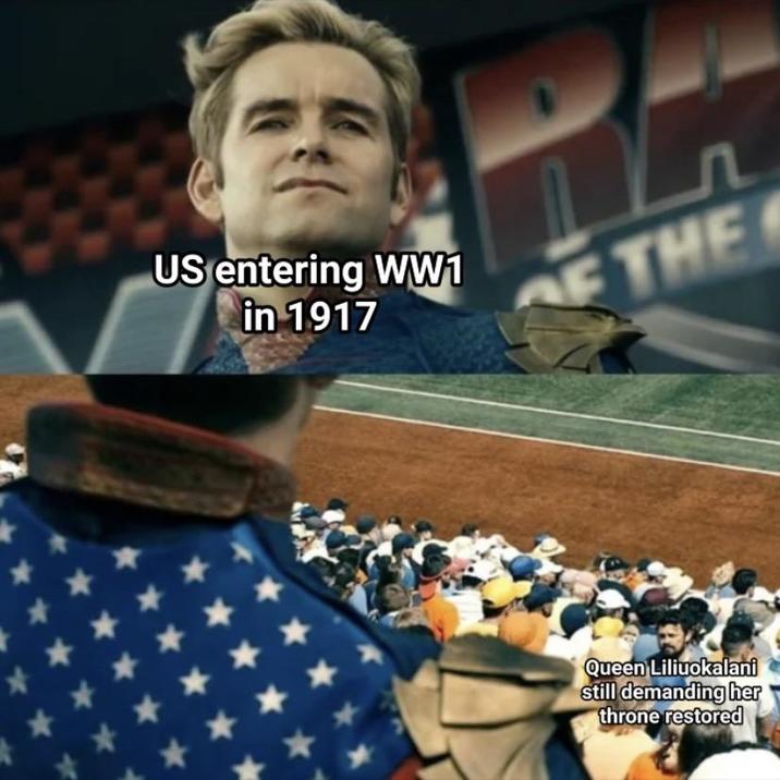 US entering WW1 in 1917 Л F THE Queen Liliuokalani still demanding her throne restored