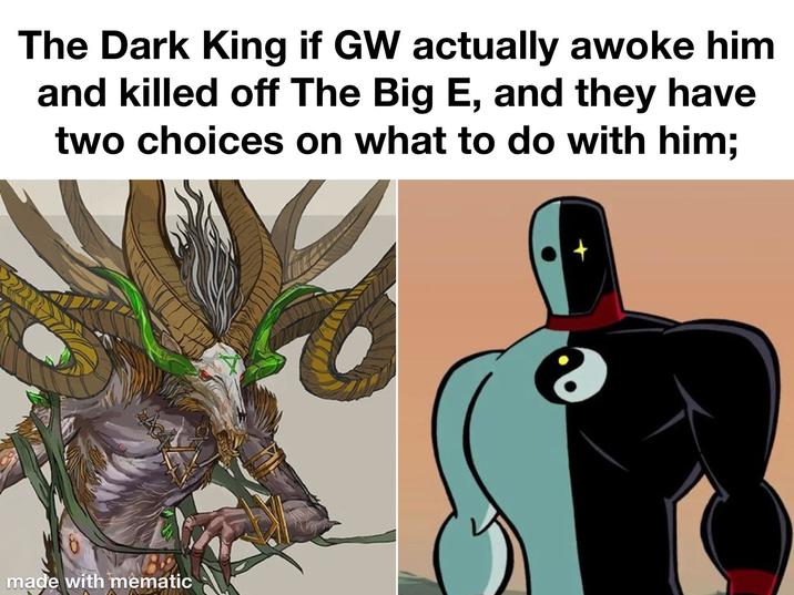 The Dark King if GW actually awoke him and killed off The Big E, and they have two choices on what to do with him; made with mematic