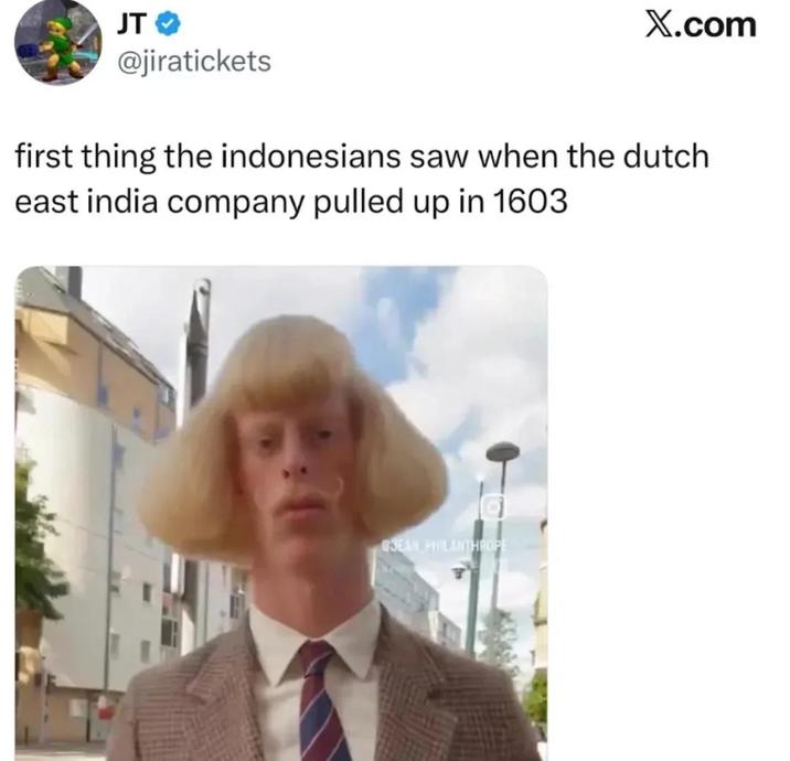 JT @jiratickets X.com first thing the indonesians saw when the dutch east india company pulled up in 1603 JEAN PHILANTHROPE
