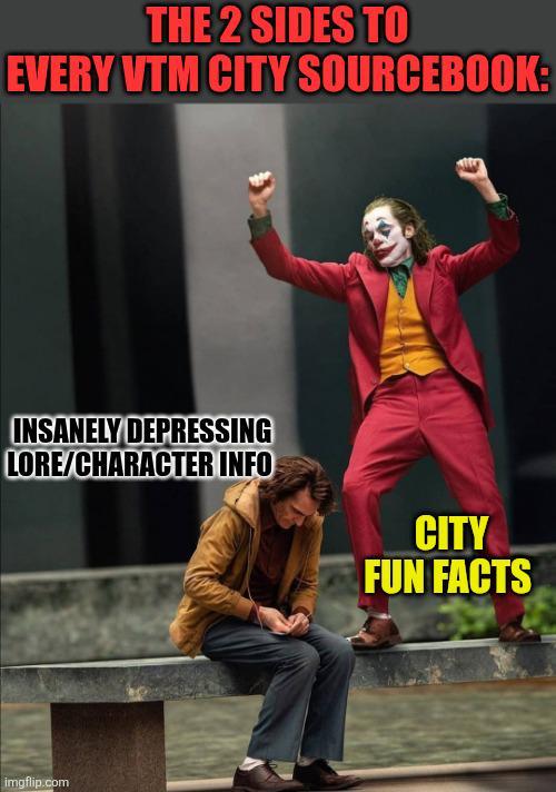 THE 2 SIDES TO EVERY VTM CITY SOURCEBOOK: INSANELY DEPRESSING LORE/CHARACTER INFO imgflip.com CITY FUN FACTS
