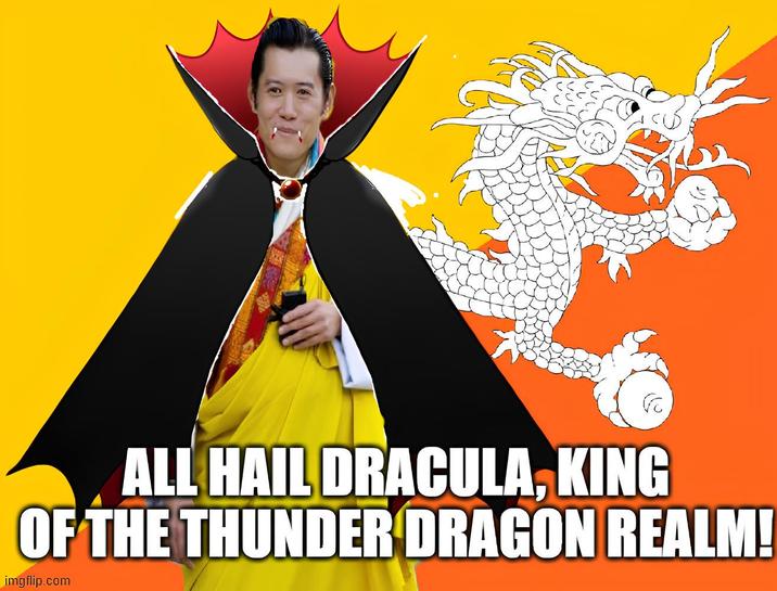 ALL HAIL DRACULA, KING OF THE THUNDER DRAGON REALM! imgflip.com