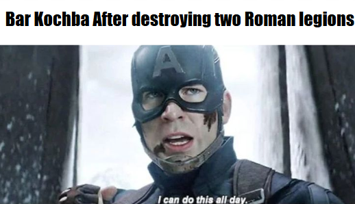 Bar Kochba After destroying two Roman legions I can do this all day.