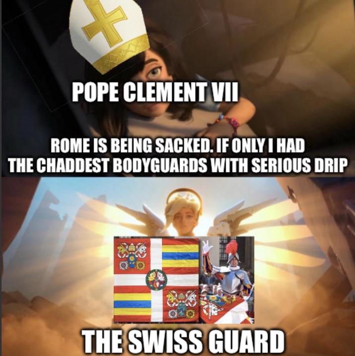 POPE CLEMENT VII ROME IS BEING SACKED. IF ONLY I HAD THE CHADDEST BODYGUARDS WITH SERIOUS DRIP THE SWISS GUARD