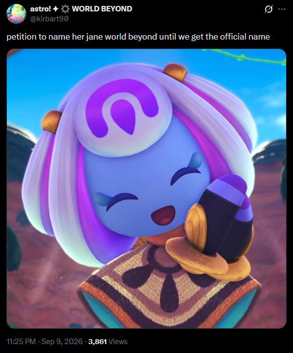 astro! + ✡ WORLD BEYOND @kirbart90 petition to name her jane world beyond until we get the official name 11:25 PM - Sep 9, 2026 - 3,861 Views