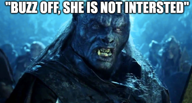 "BUZZ OFF, SHE IS NOT INTERSTED"