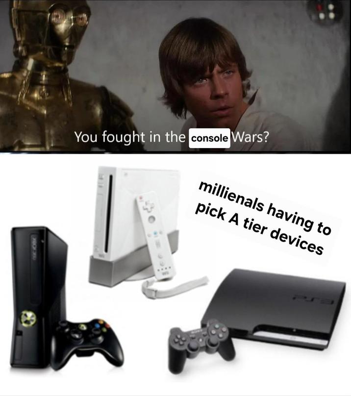 You fought in the console Wars? millienals having to pick A tier devices