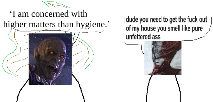 'I am concerned with higher matters than hygiene.' dude you need to get the f--- out of my house you smell like pure unfettered ass