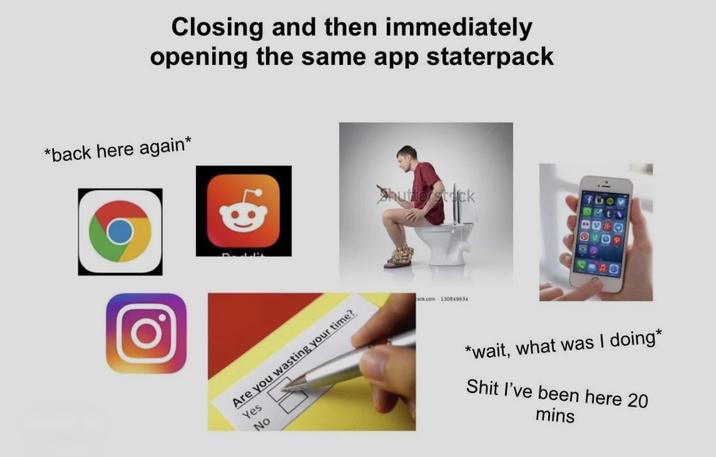 Closing and then immediately opening the same app staterpack *back here again* Are you wasting your time? Yes No Shutterstock c---.com 130849634 O |· *wait, what was I doing* S--- I've been here 20 mins