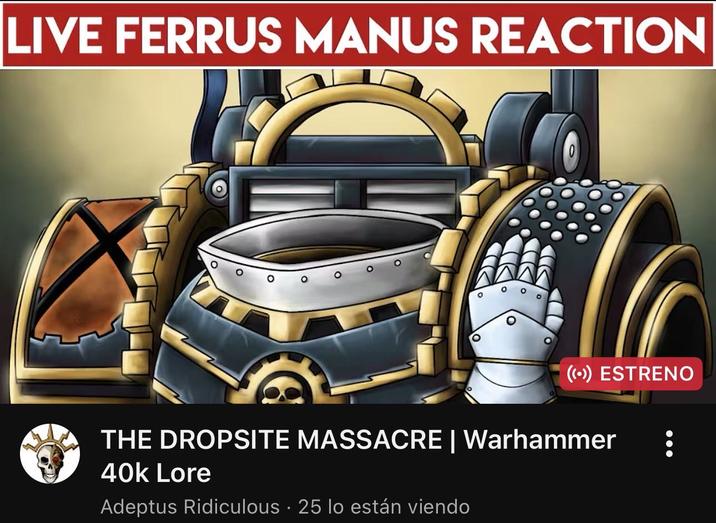 LIVE FERRUS MANUS REACTION ((•) ESTRENO THE DROPSITE MASSACRE | Warhammer 40k Lore Adeptus Ridiculous 25 lo están viendo