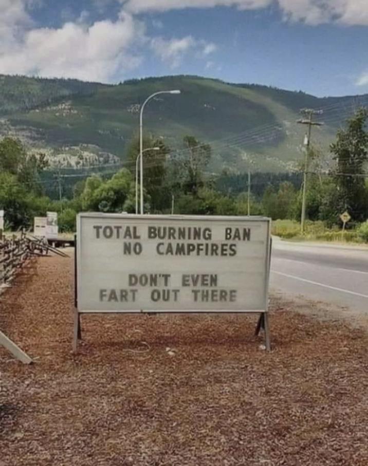 TOTAL BURNING BAN NO CAMPFIRES DON'T EVEN