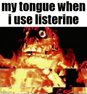 my tongue when i use listerine imgflip.com
