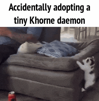 Accidentally adopting a tiny Khorne daemon