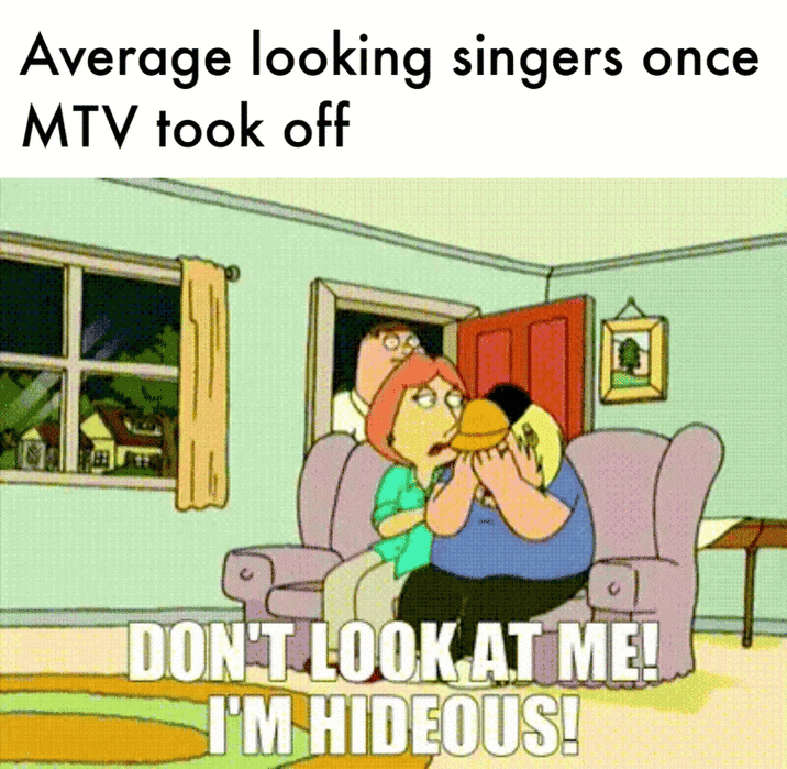 Average looking singers MTV took off once DON'T LOOK AT ME! I'M HIDEOUS!