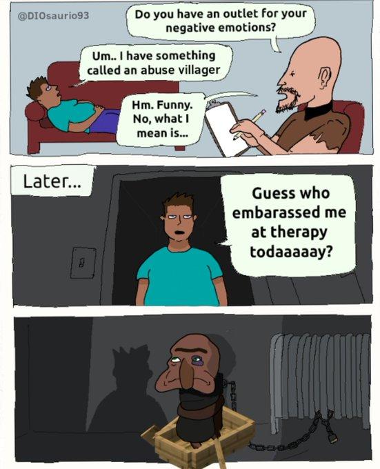 Do you have an outlet for your negative emotions? Um.. I have something called an abuse villager Hm. Funny. No, what I mean is... @DIOsaurio93 Later... 8 Guess who embarassed me at therapy todaaaaay? FACHS