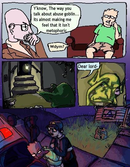 Y'know, The way you talk about abuse goblin... its almost making me feel that it isn't metophoric Wdym? Dear lord-