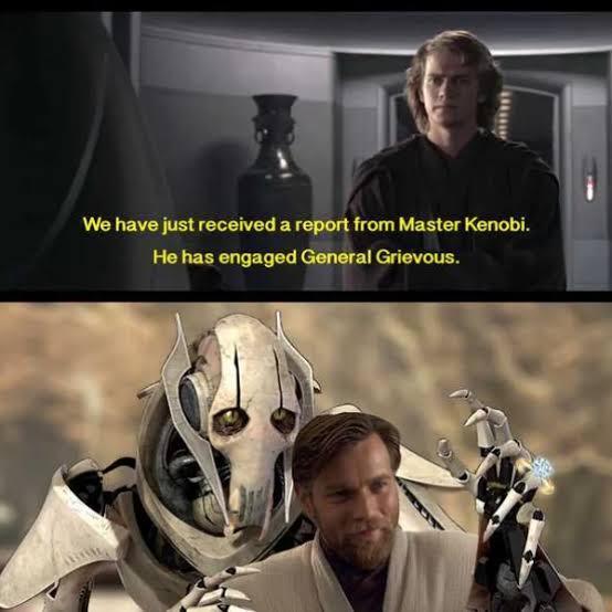 We have just received a report from Master Kenobi. He has engaged General Grievous.