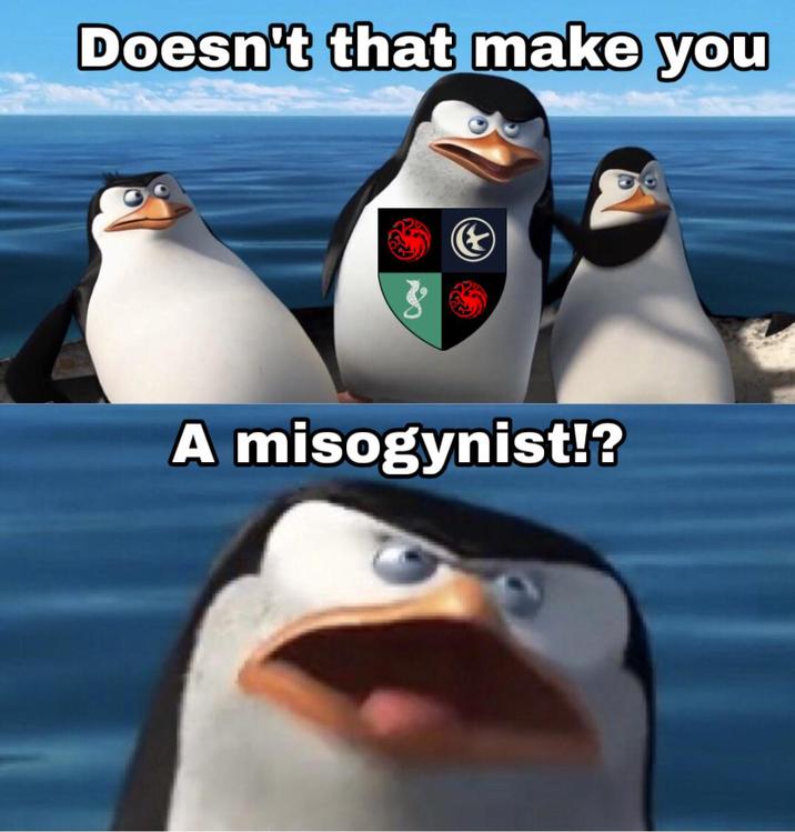 Doesn't that make you A misogynist!?