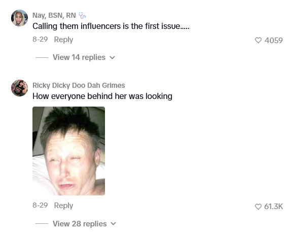 Nay, BSN, RN Calling them influencers is the first issue...... 8-29 Reply View 14 replies Ricky Dicky Doo Dah Grimes How everyone behind her was looking 4059 8-29 Reply 61.3K View 28 replies