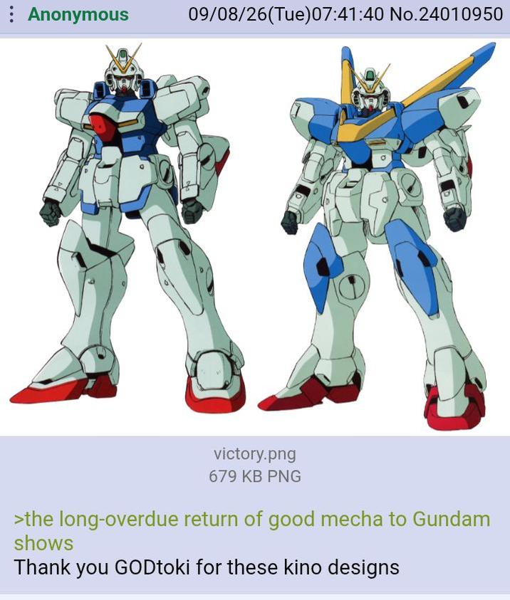 : Anonymous 09/08/26(Tue)07:41:40 No.24010950 D victory.png 679 KB PNG >the long-overdue return of good mecha to Gundam shows Thank you GODtoki for these kino designs