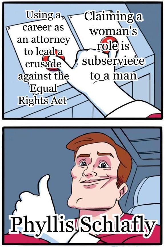 Using.a Claiming a career as woman's an attorney role is to lead a crusade against the Equal Rights Act subservieĉe to a man. Phyllis Schlafly