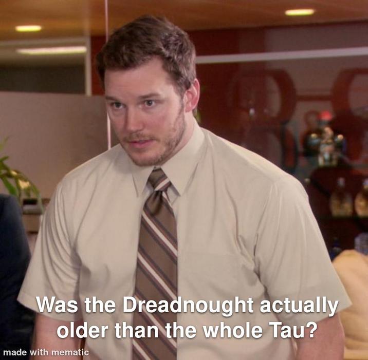 Was the Dreadnought actually older than the whole Tau? made with mematic