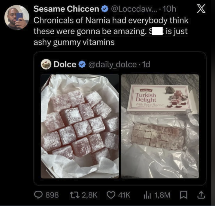 Sesame Chiccen @Loccdaw.... 10h Chronicals of Narnia had everybody think these were gonna be amazing. It is just ashy gummy vitamins Dolce @daily_dolce. 1d HACIZADE Turkish Delight With Rose Flavour Leukoum A la Rose Savour Turkish Delight With Rose Flavour 898 172,8K 41K ılıl 1,8M X