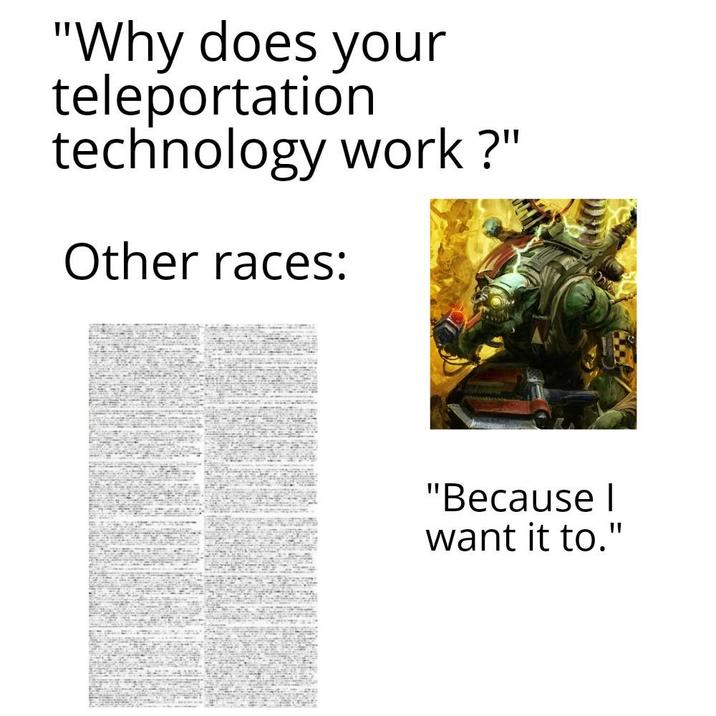 "Why does your teleportation technology work?" Other races: "Because I want it to."
