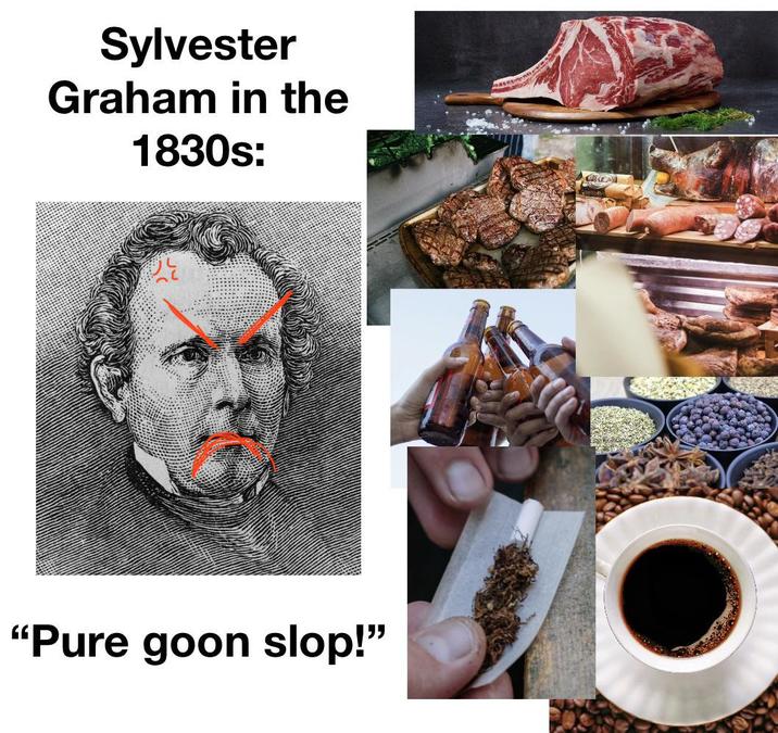 Sylvester Graham in the 1830s: "Pure goon slop!"