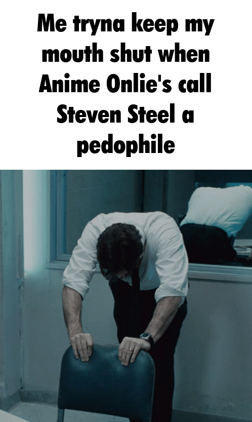 Me tryna keep my mouth shut when Anime Onlie's call Steven Steel a p--------