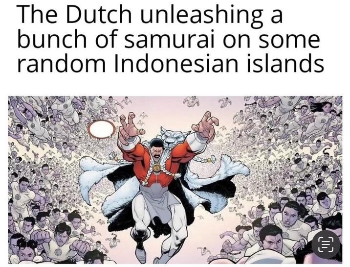 The Dutch unleashing bunch of samurai on some random Indonesian islands D