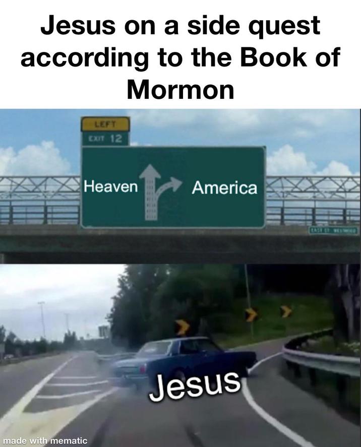 Jesus on a side quest according to the Book of Mormon made with mematic LEFT EXIT 12 Heaven America Jesus EASE ST. WESWES