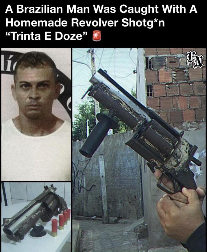 A Brazilian Man Was Caught With A Homemade Revolver Shotg*n ❝Trinta E Doze❞ lí 娜