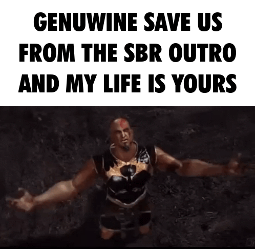 GENUWINE SAVE US FROM THE SBR OUTRO AND MY LIFE IS YOURS