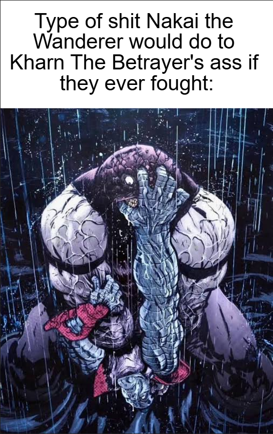 Type of s--- Nakai the Wanderer would do to Kharn The Betrayer's ass if they ever fought: