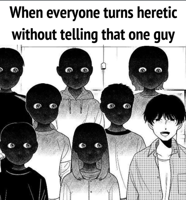 When everyone turns heretic without telling that one guy