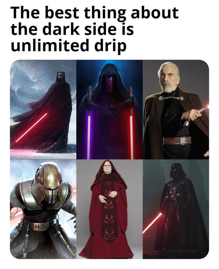 The best thing about the dark side is unlimited drip
