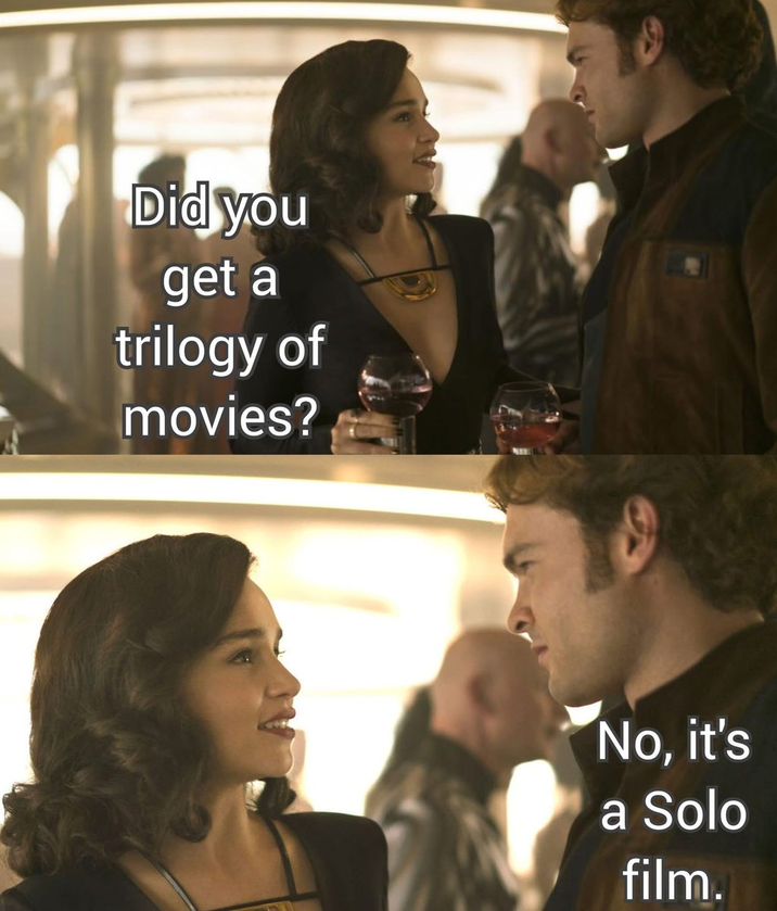 Did you get a trilogy of movies? No, it's a Solo film.