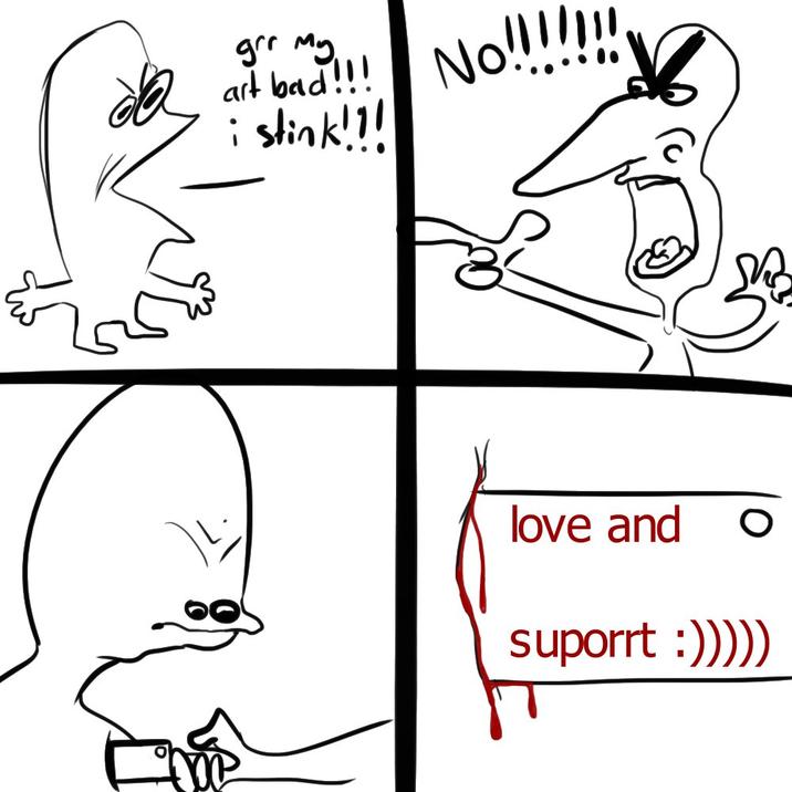 grr My No!!!!!! art bad!!! No i stink!!! love and O suporrt :)))))
