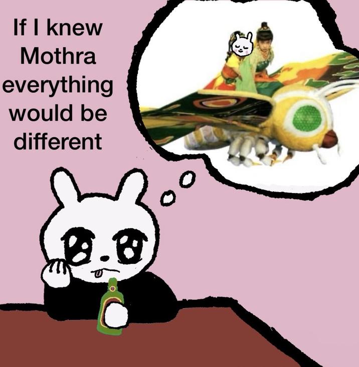 If I knew Mothra everything would be different