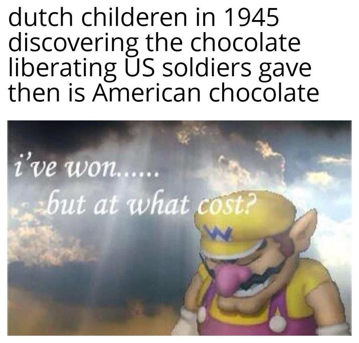 dutch childeren in 1945 discovering the chocolate liberating US soldiers gave then is American chocolate i've won...... but at what cost?