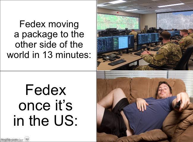 Fedex moving a package to the other side of the world in 13 minutes: Fedex once it's in the US: