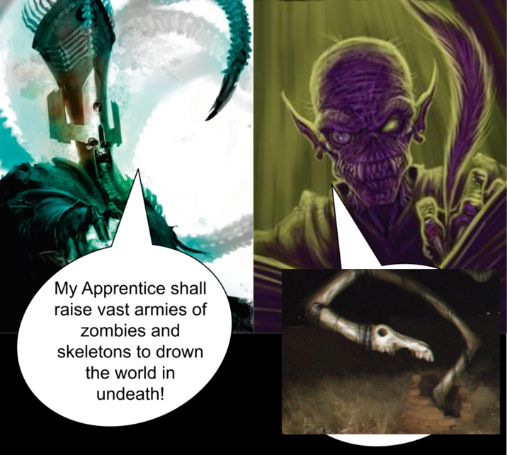 My Apprentice shall raise vast armies of zombies and skeletons to drown the world in undeath!