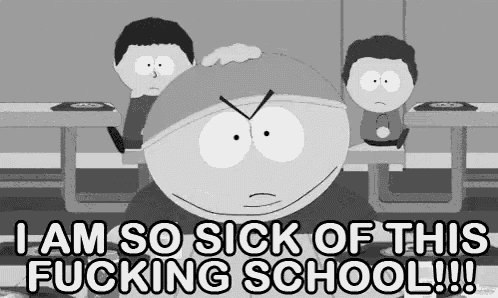 I AM SO SICK OF THIS F------ SCHOOL!!!