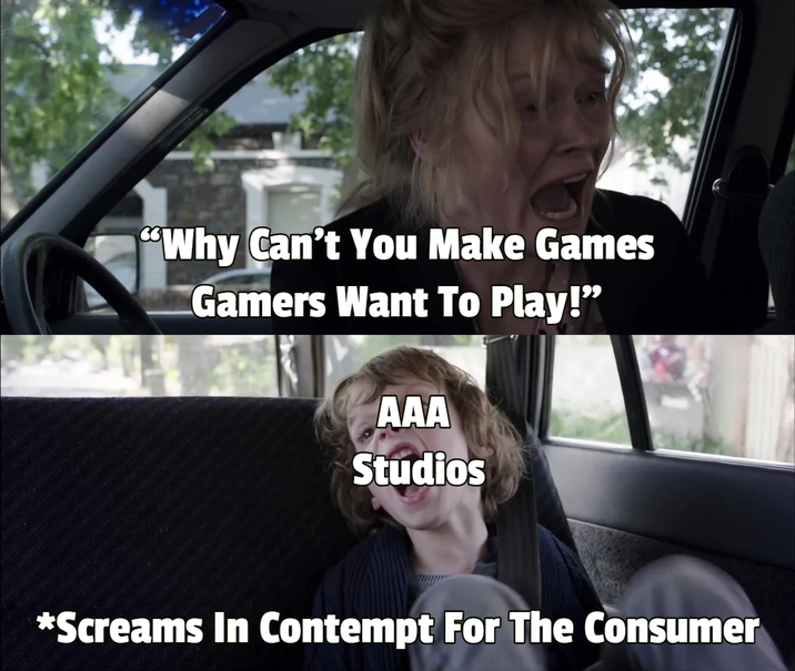 "Why Can't You Make Games Gamers Want To Play!" AAA Studios *Screams In Contempt For The Consumer