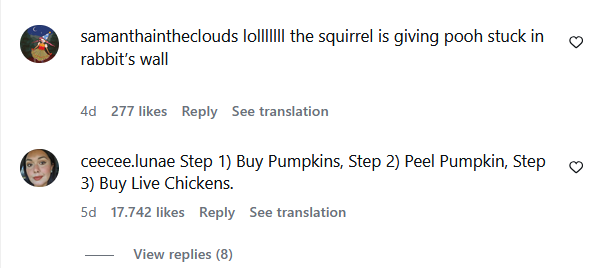 samanthaintheclouds lolIIIII the squirrel is giving pooh stuck in rabbit's wall 4d 277 likes Reply See translation ceecee.lunae Step 1) Buy Pumpkins, Step 2) Peel Pumpkin, Step 3) Buy Live Chickens. 5d 17.742 likes Reply See translation View replies (8)