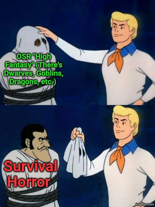 OSR "High Fantasy (There's Dwarves, Goblins, Dragons, etc.) Survival Horror 2 imgflip.com