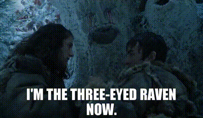 I'M THE THREE-EYED RAVEN NOW.